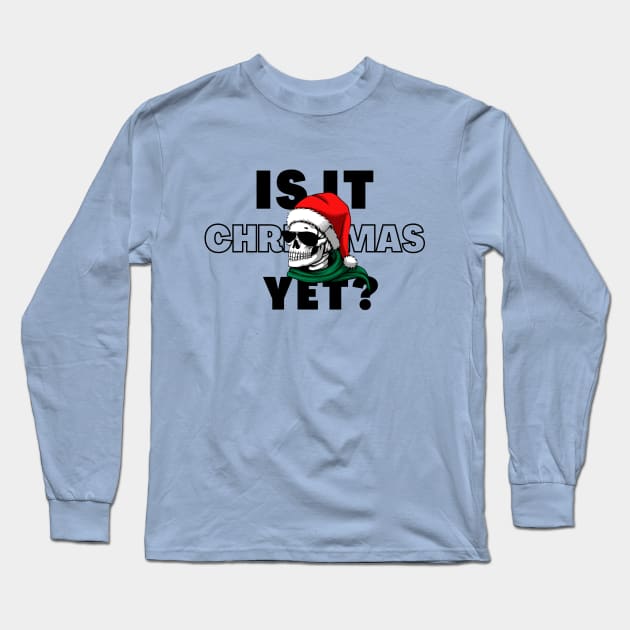 Is It Christmas Yet Long Sleeve T-Shirt by RefinedApparelLTD
